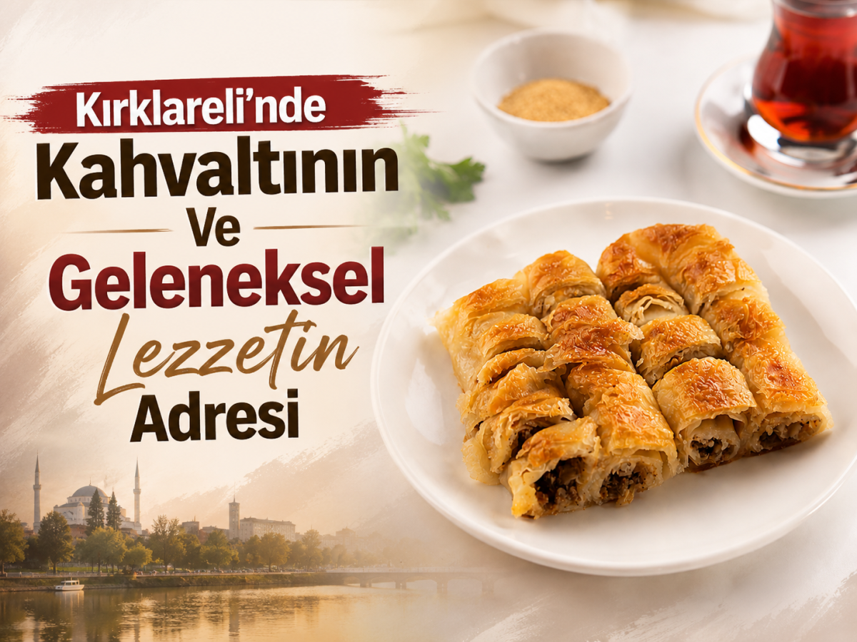 Kırklareli’nde Kahvaltının Ve Geleneksel Lezzetin Adresi: Kırklareli Boşnak Börekçisi