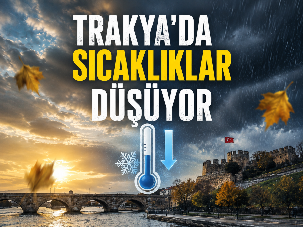 Trakya'da Sıcaklıklar Düşüyor! 